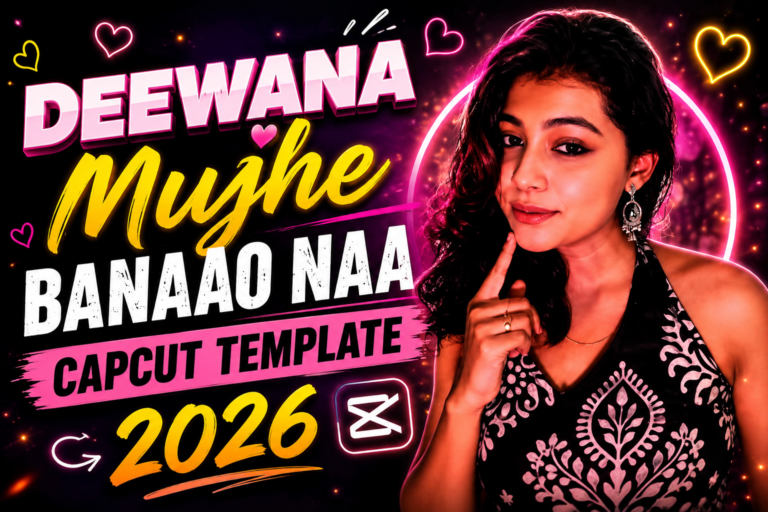 Deewana Mujhe Banao Naa CapCut Template 2026