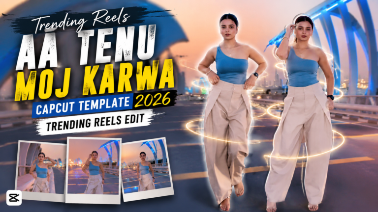 Trending Reels Aa Tenu Moj Karwa CapCut Template 2026